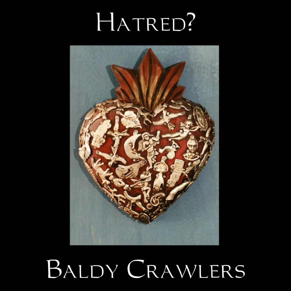 Hatred? &mdash; Baldy Crawlers