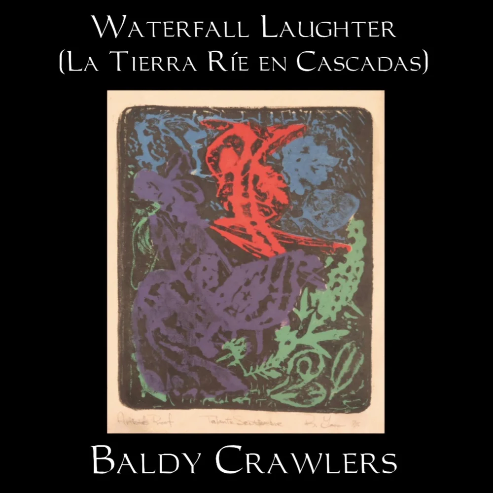 Waterfall Laughter (La Tierra Ríe en Cascadas) — Baldy Crawlers
