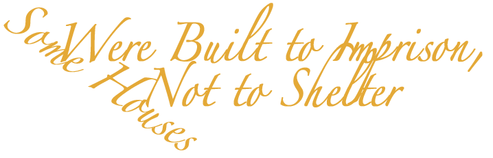 A quote in gold and black text that reads, "We Were Built to Imprison, Not to Shelter."