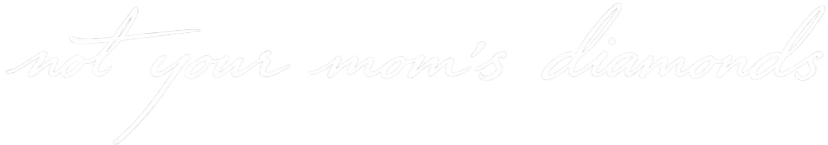 not your mom's diamonds