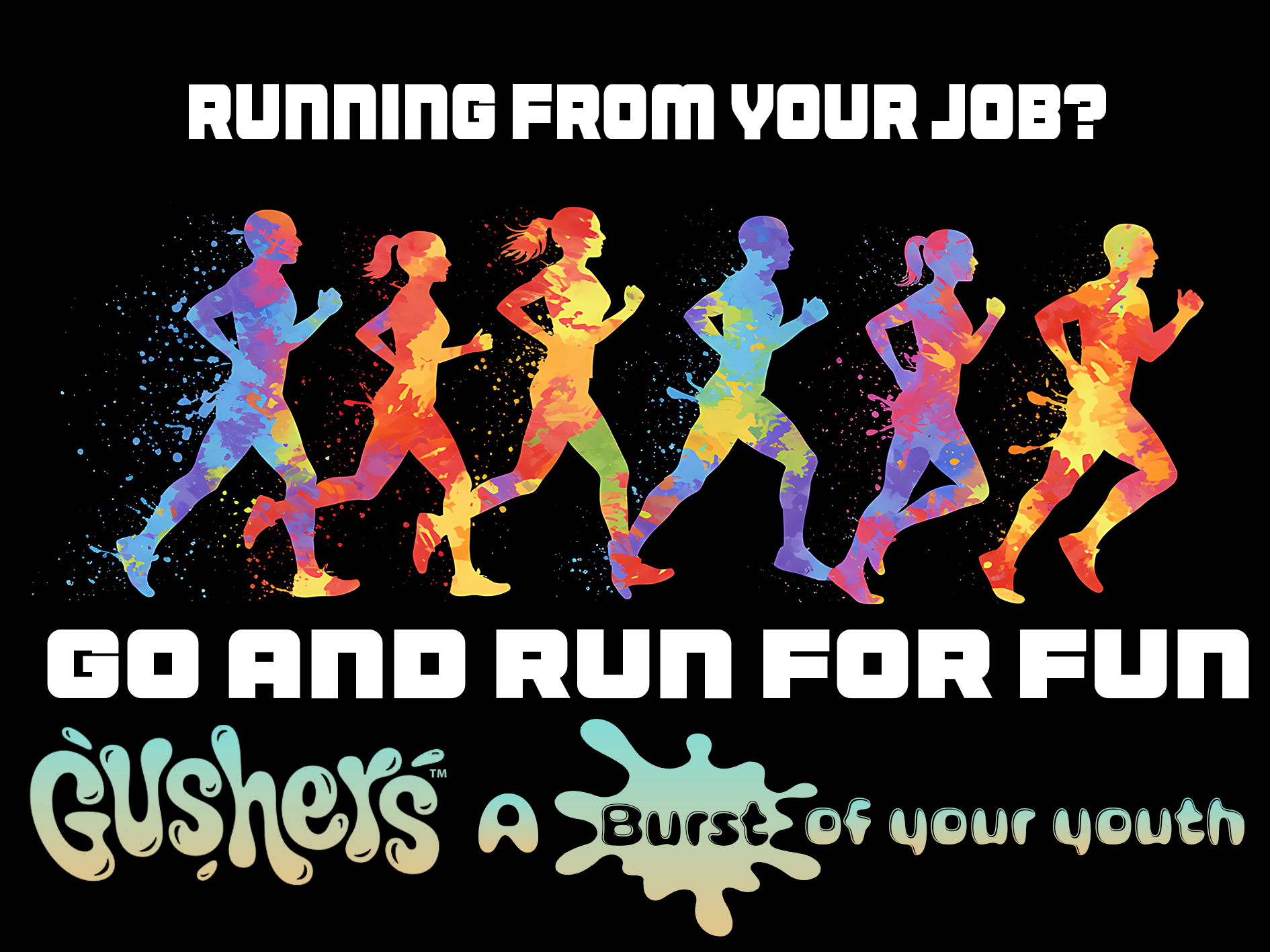 Colorful silhouette illustrations of people running with the text 'Running from your job? Go and run for fun Gushers Burst of your youth' on a black background.