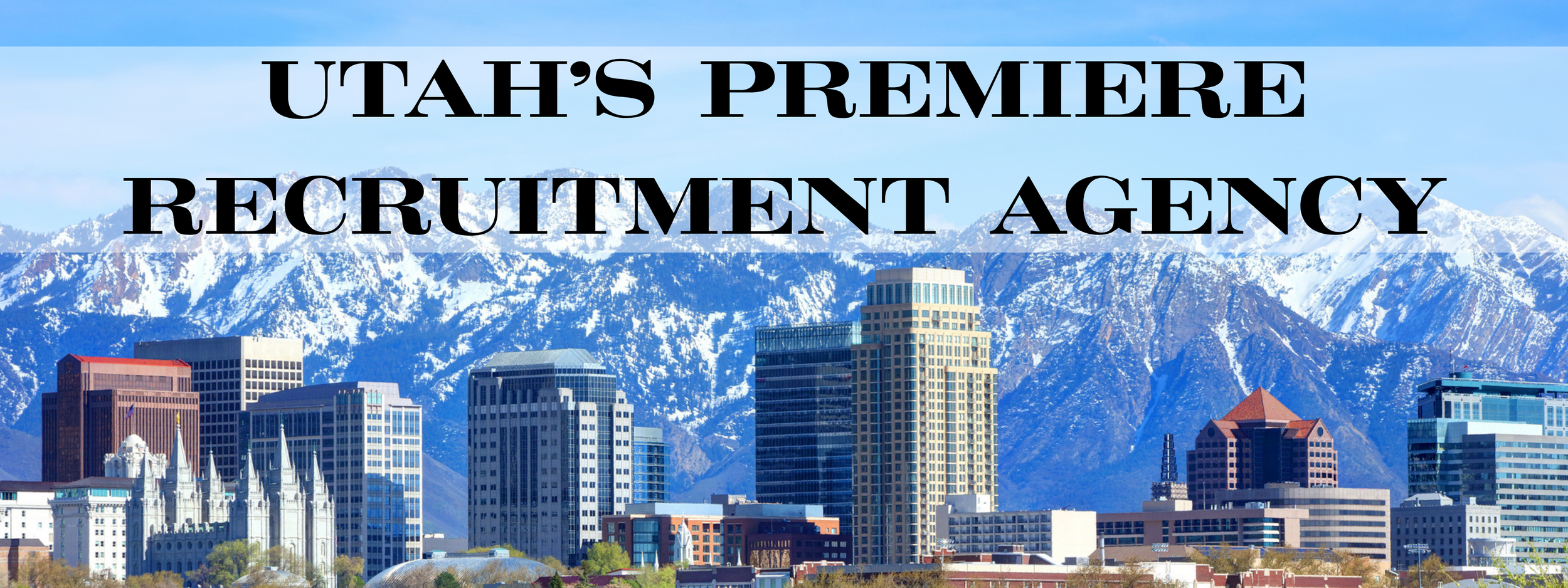 Skyline of Salt Lake City with snow-capped mountains in the background and text overlay that reads 'Utah's Premiere Recruitment Agency'.