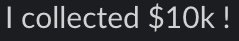 Text reading 'I collected $10k!'