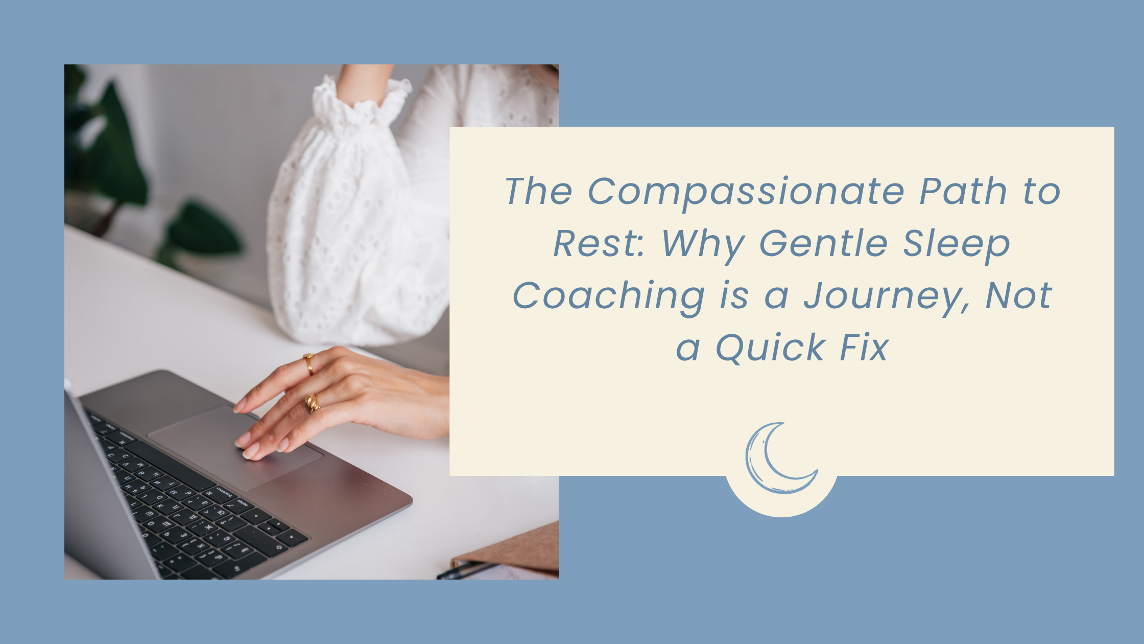 The Compassionate Path to Rest: Why Gentle Sleep Coaching is a Journey, Not a Quick Fix