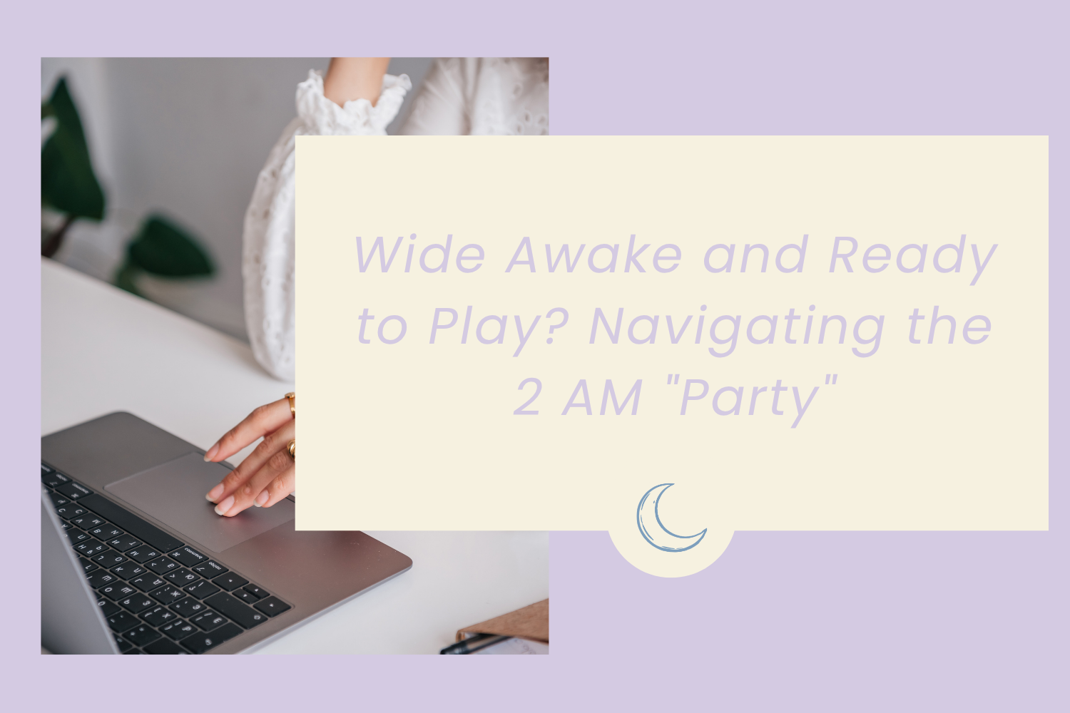 Wide Awake and Ready to Play? Navigating the 2 AM "Party"