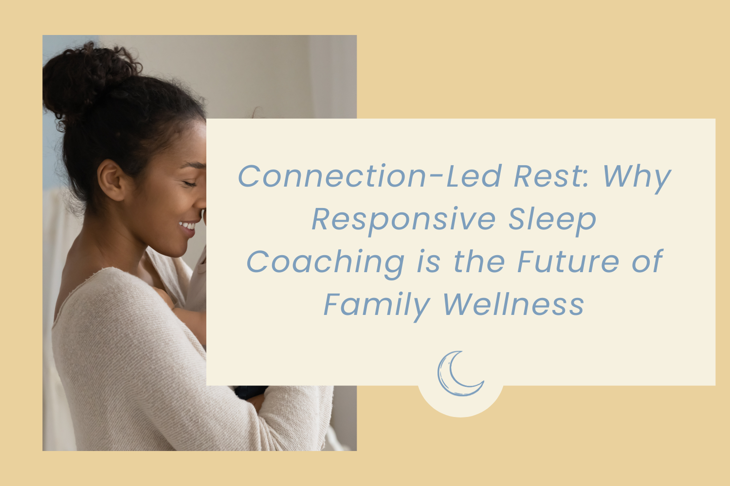 Connection-Led Rest: Why Responsive Sleep Coaching is the Future of Family Wellness