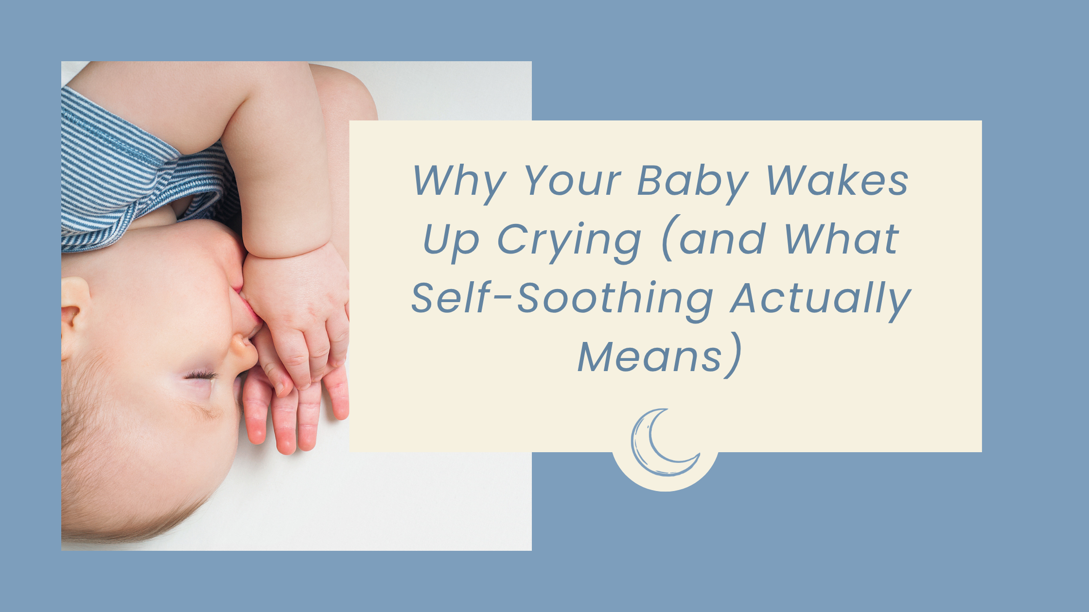 Why Your Baby Wakes Up Crying (and What Self-Soothing Actually Means)