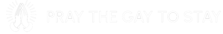 PRAY THE GAY TO STAY