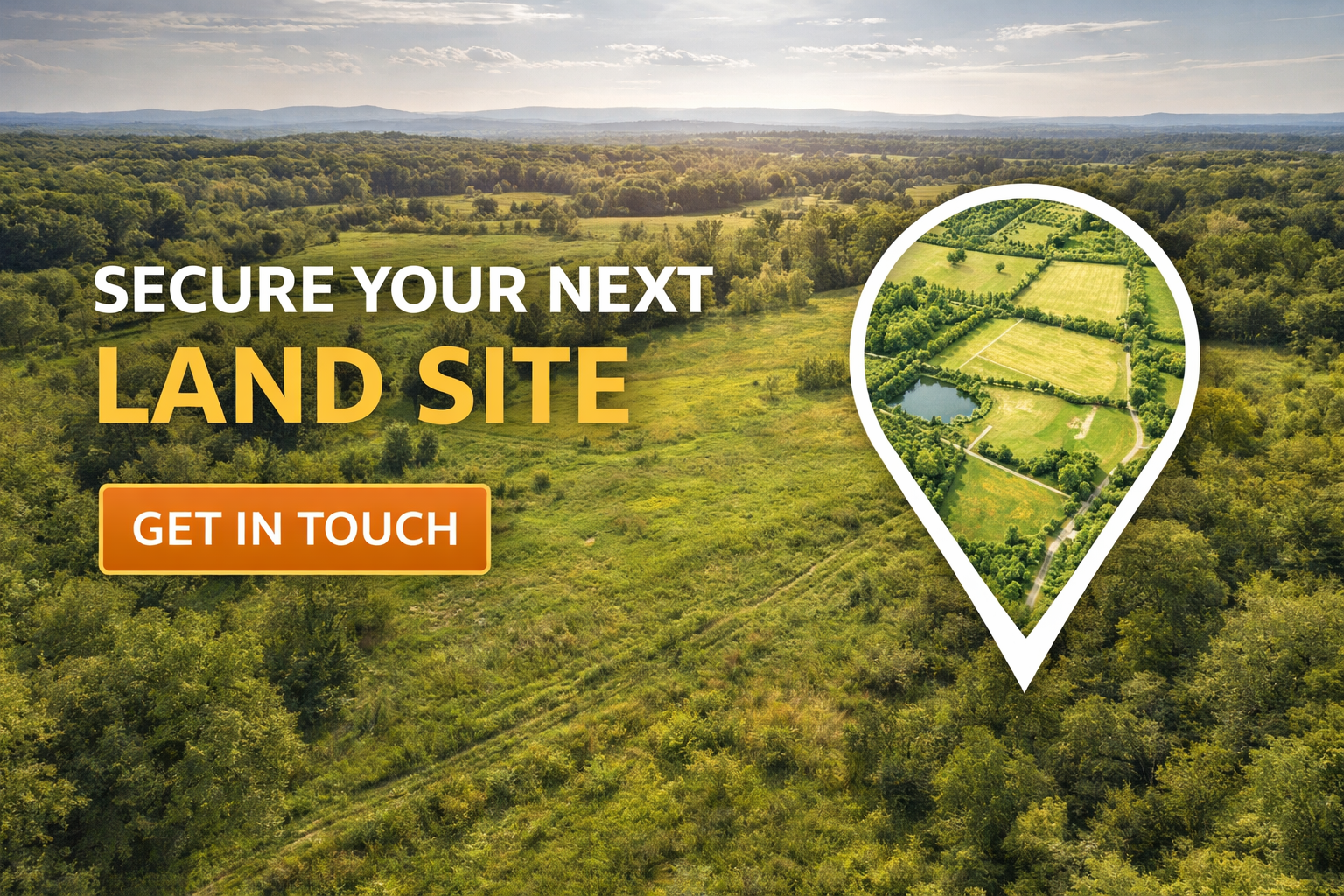 Aerial view of a lush green land with a large white location marker showing an aerial view of the land, which includes a pond, trees, and open fields. Overlaid text reads, 'Secure Your Next Land Site' with a button labeled 'Get in Touch'.