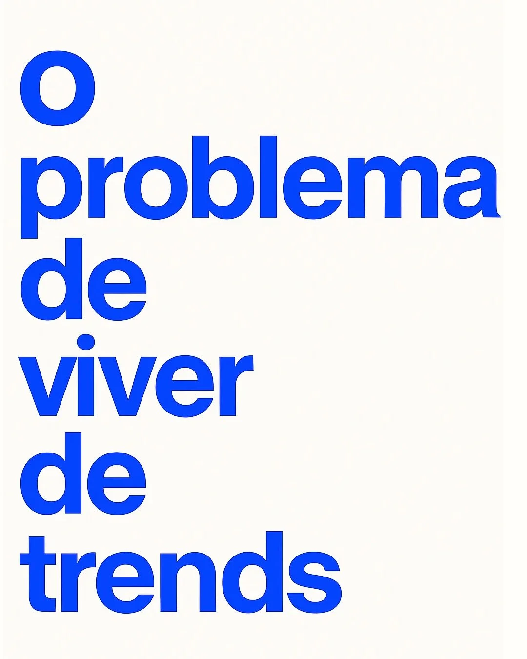 o problema de viver s&oacute; de trends &eacute; que voc&ecirc; apaga o que tem de mais valioso: sua autenticidade. usar trends pode ser &oacute;timo, desde que fa&ccedil;a sentido com voc&ecirc;, com seu nicho e com a forma que escolheu se comunicar