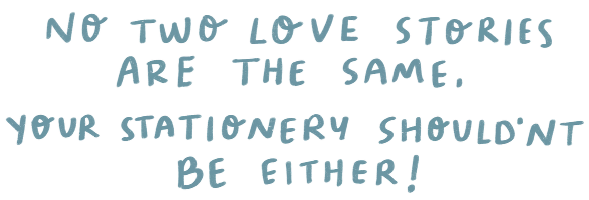 Quote saying, 'No two love stories are the same. Your stationery shouldn't be either!'