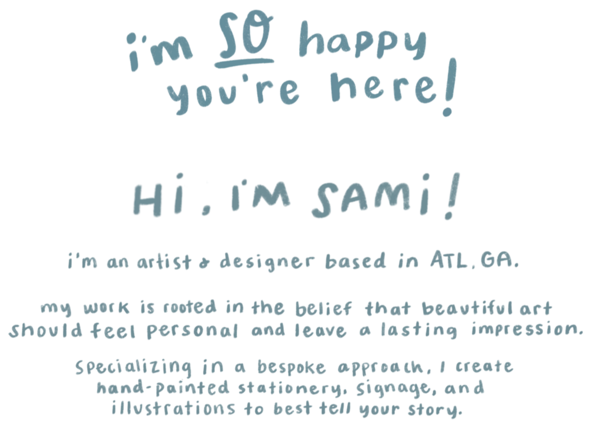 A black background with blue handwritten-style text that reads, "I'm so happy you're here!" and "Hi, I'm Sami!" followed by a paragraph describing Sami as an artist and designer based in Atlanta, Georgia, who creates hand-painted stationery, signage, and illustrations to convey personal stories.