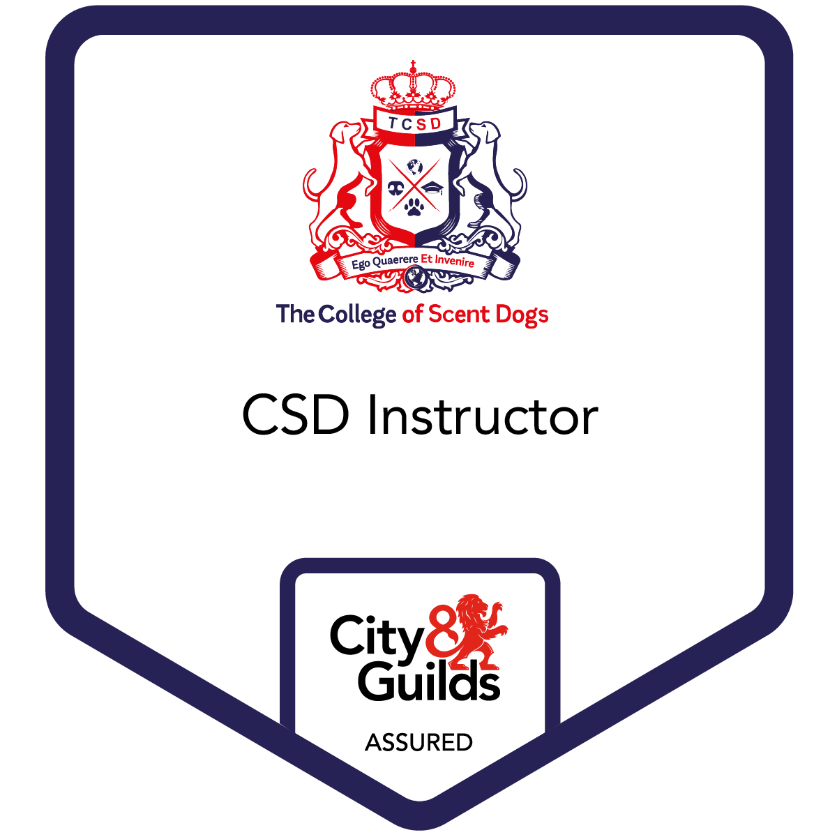 A badge for The College of Scent Dogs, featuring a crest with a crown, shield with various symbols, and a banner with Latin text. It states 'CSD Instructor' and has the City & Guilds logo at the bottom, with the word 'ASSURED' below.
