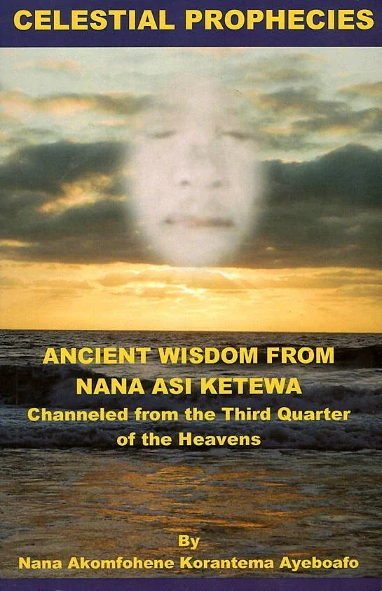 CELESTIAL PROPHECIES: Ancient Wisdom from Nana Asi Ketewa (2011)