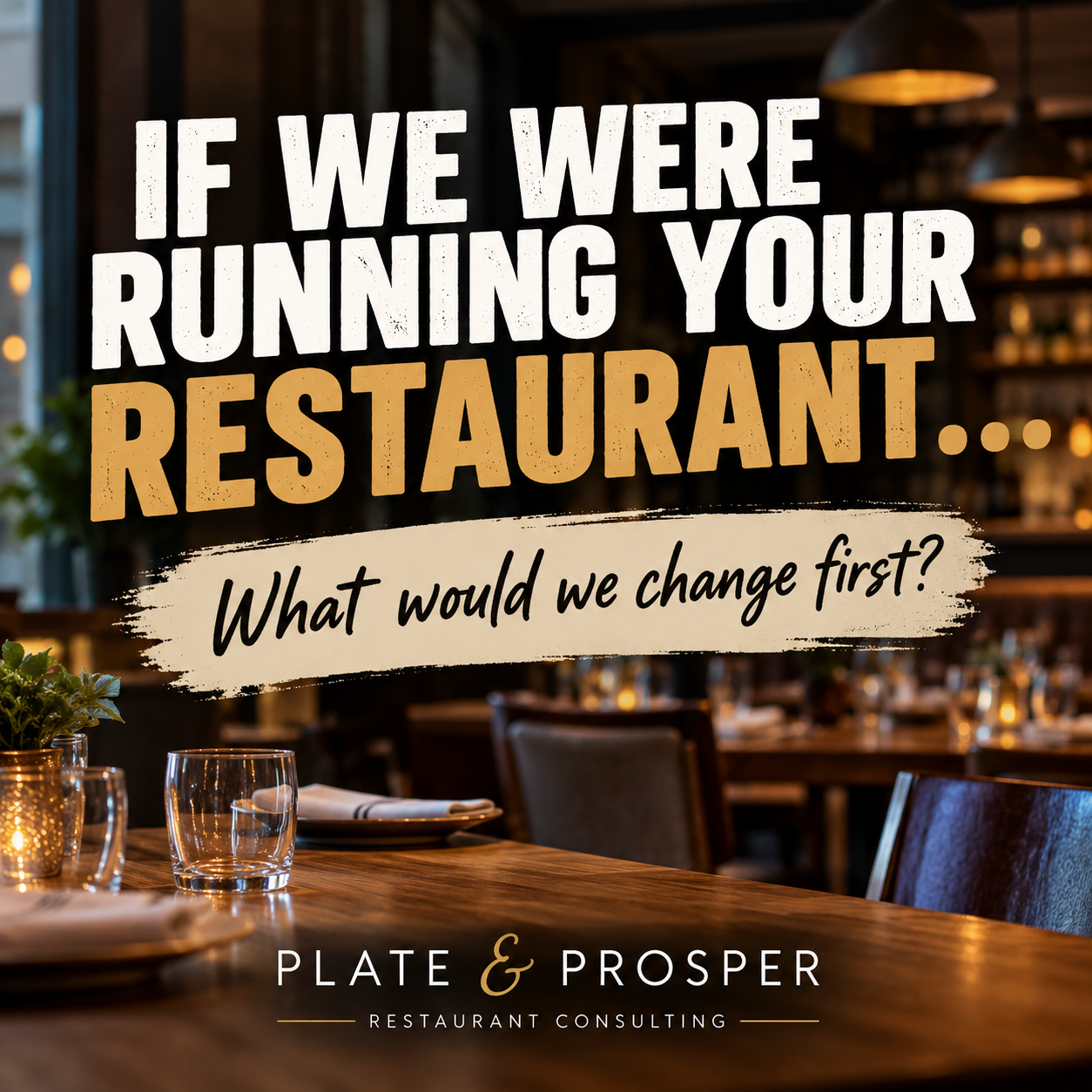IF WE WERE RUNNING YOUR RESTAURANT…