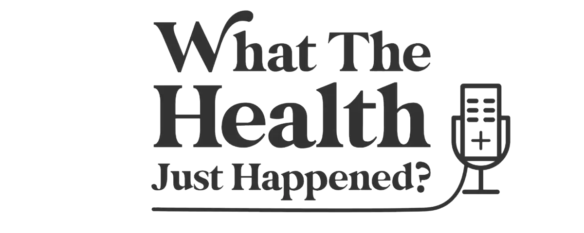 Logotype with text 'What The Health Just Happened?' and an illustration of a microphone.