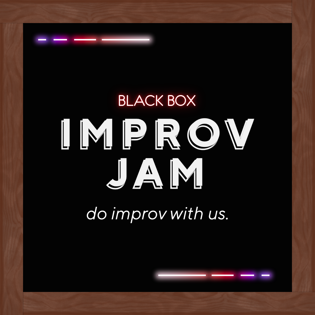  
 
Improv Jam 
 9/23 
 
 

 Do improv with us! 
 
On the 4th Wednesday of the month, we spend the 2nd half of the show testing the waters with  new formats  and unbidden experimentation - right after  Game Night !
 