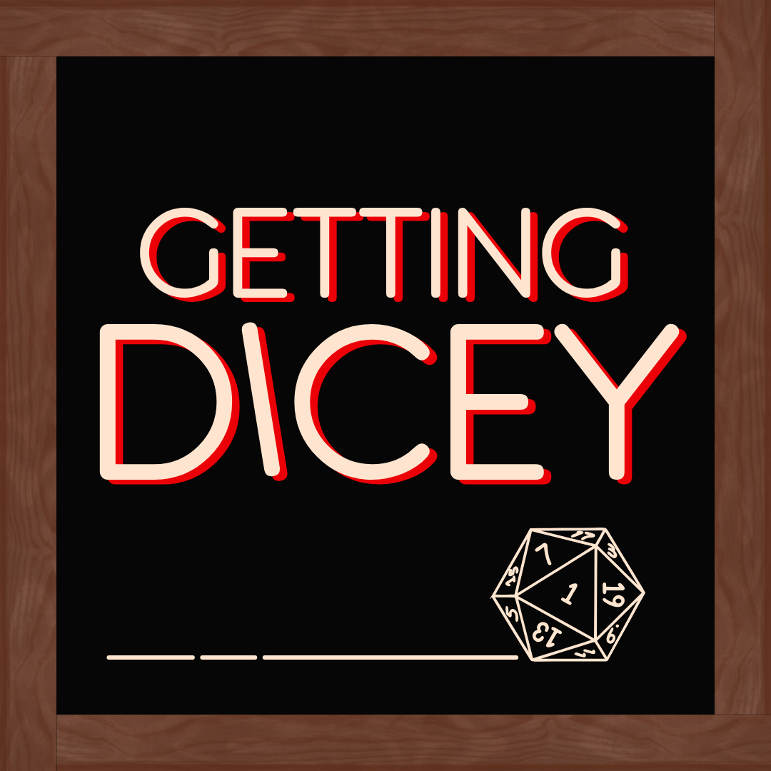 
 
Getting Dicey 
 10/9 
 
 

 New Format! 
 A narrative show where the cast fully trusts a 20-sided die to alter their fate in increasingly frenetic ways.
 