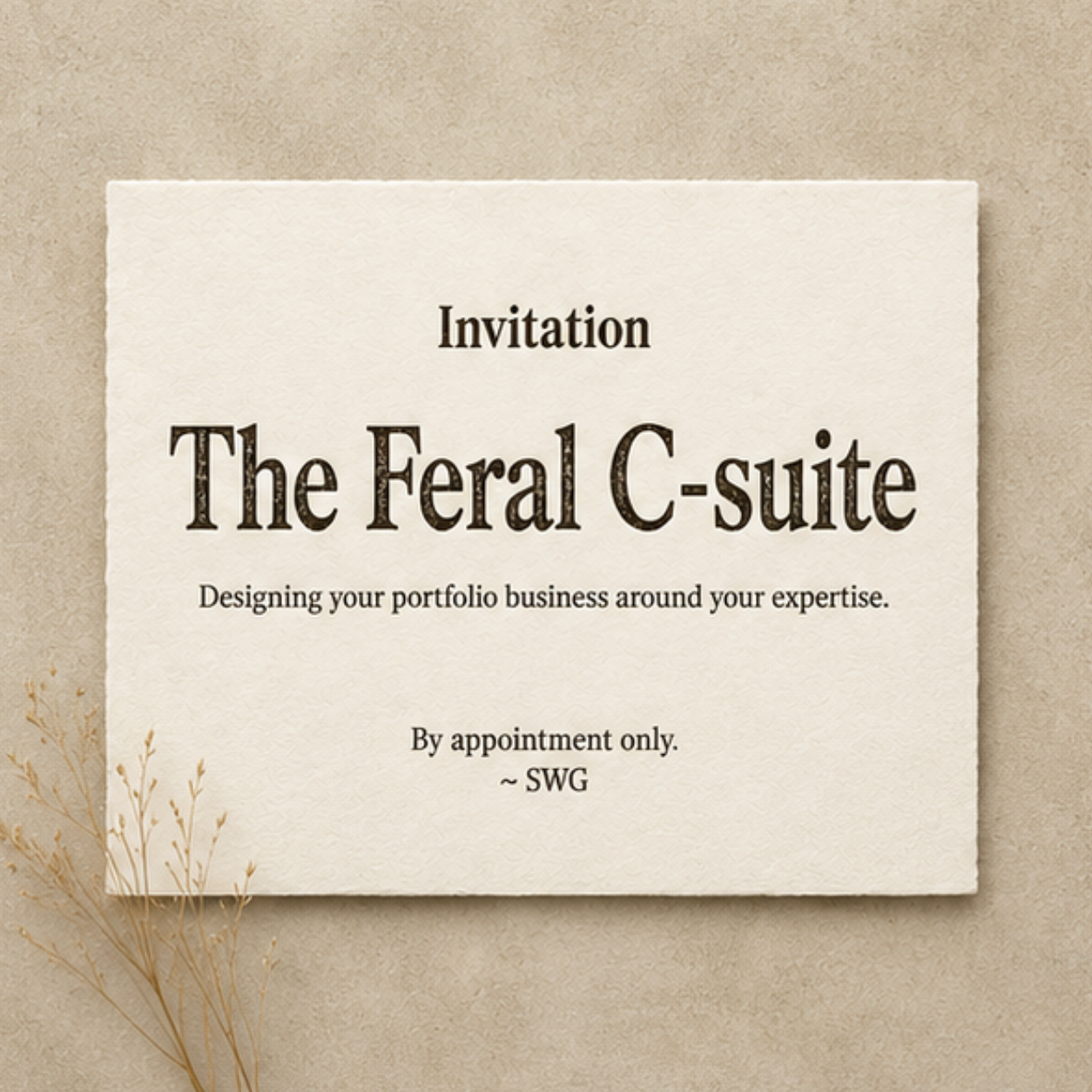Invitation card titled 'The Feral C-suite,' with details about designing a portfolio business around expertise, by appointment only, signed SWG.
