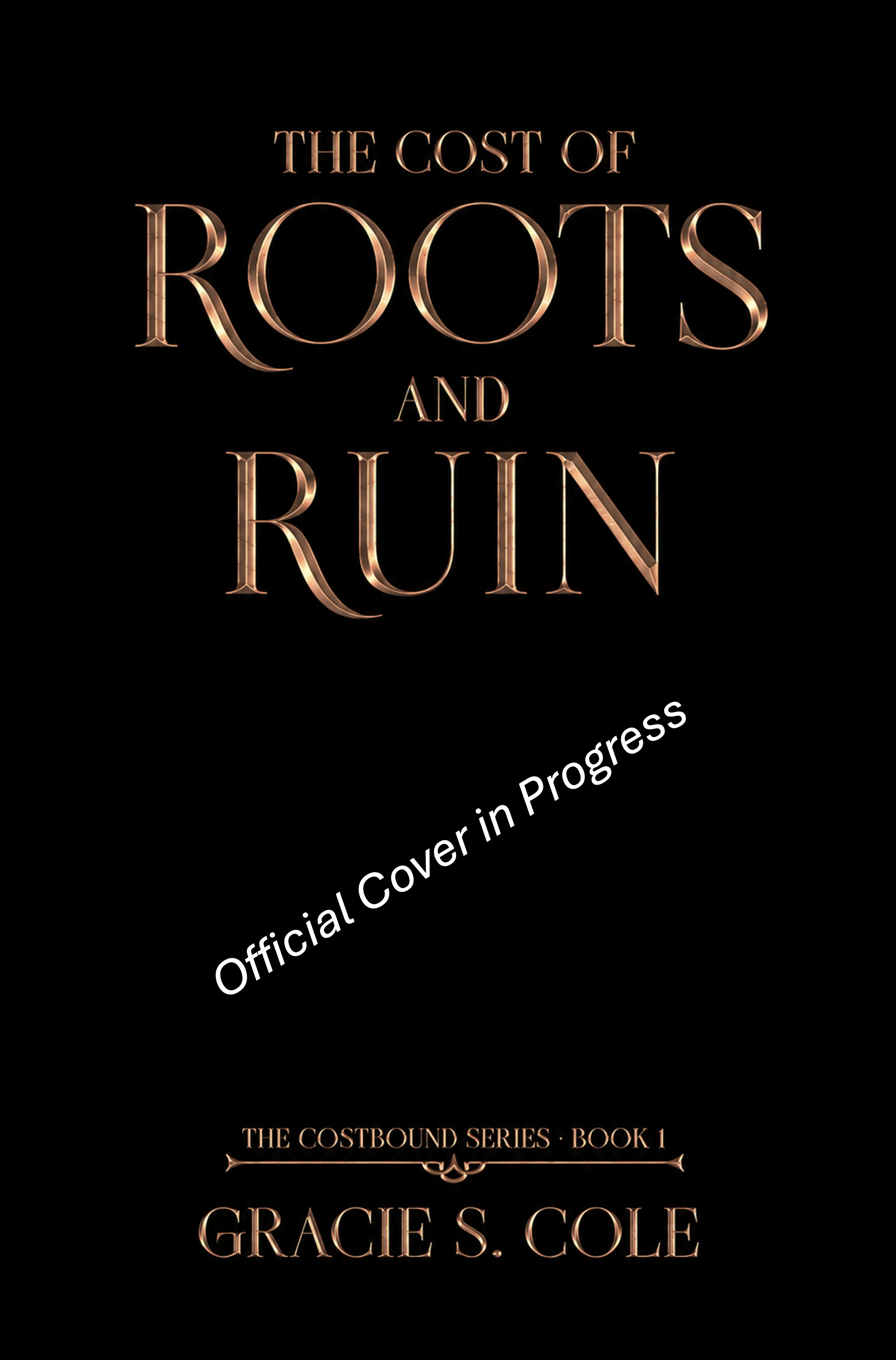 Book cover titled "The Cost of Roots and Run" part of the "Costbound Series," authored by Gracie S. Cole, with the note "Official Cover in Progress" diagonally across the cover.