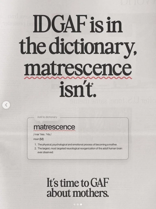 A page with large text that reads "IDGAF is in the dictionary, matrescence isn't." Below, a dictionary definition for 'matrescence' as the process of becoming a mother. The bottom text says, "It's time to GAF about mothers."