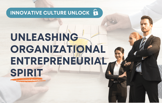 Unleashing Organizational Entrepreneurial Spirit