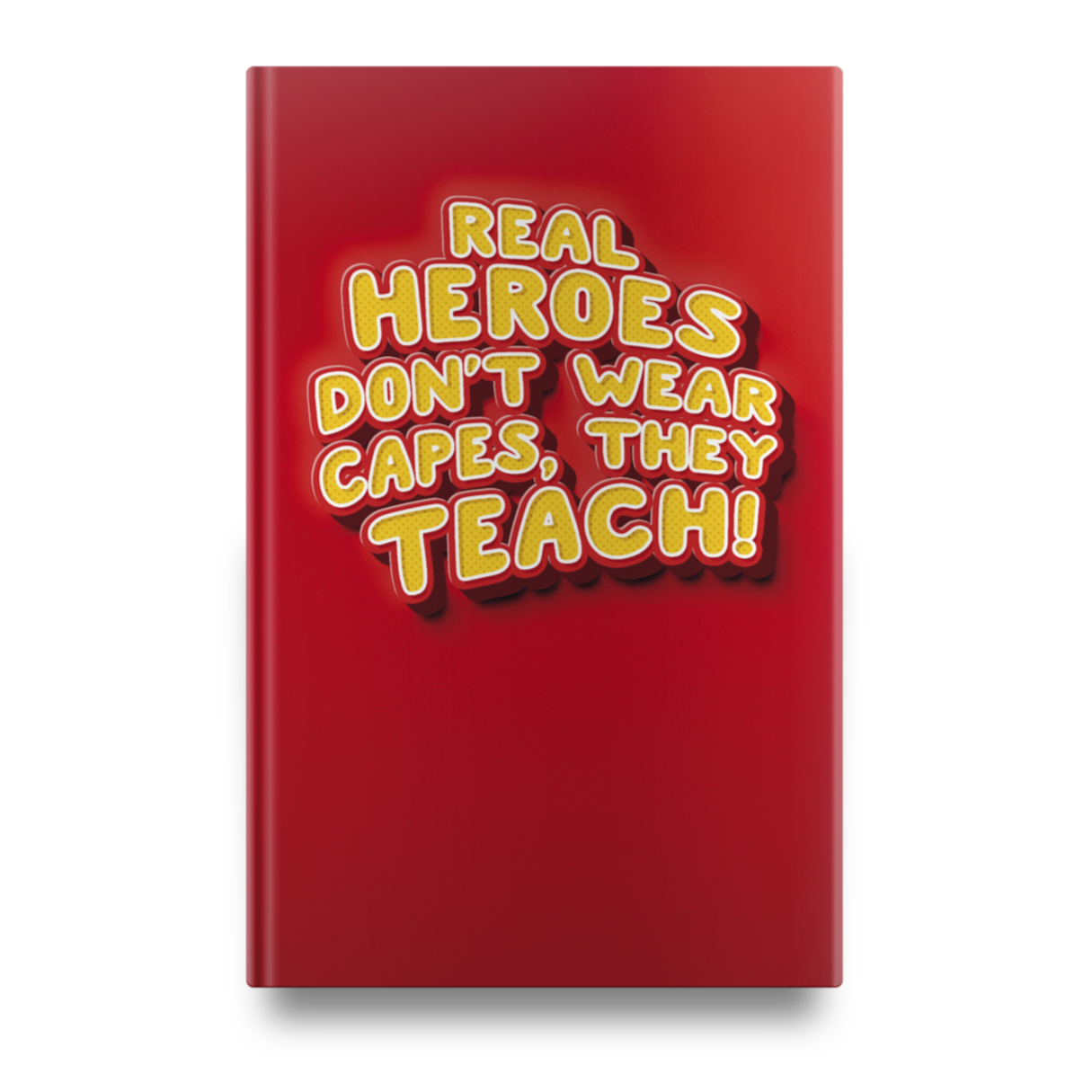 Real heroes don't wear capes, they teach! Lined notebook