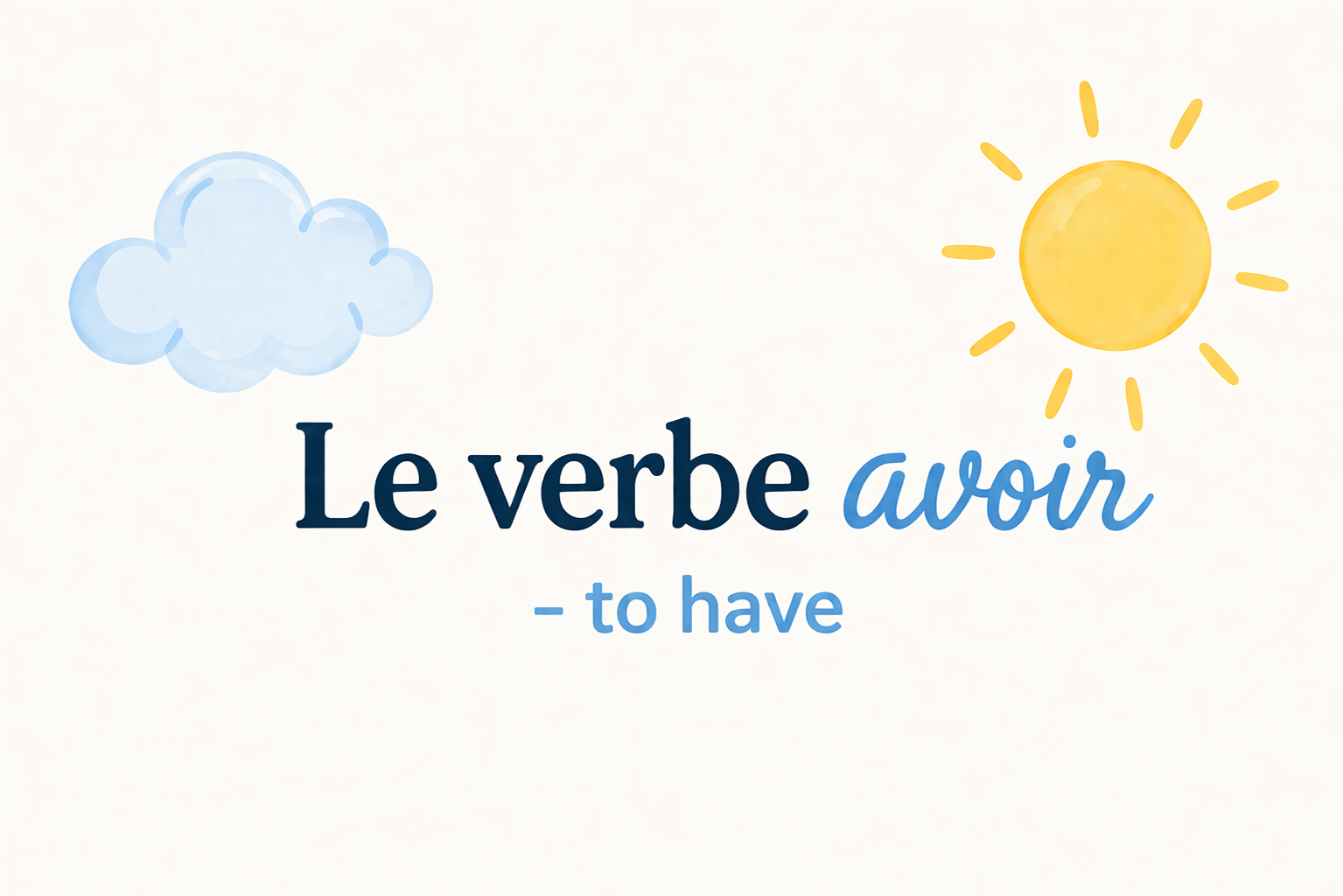 le verbe Avoir - to have