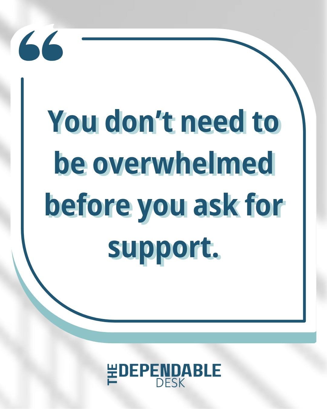 💭 You don't have to wait until you're completely overwhelmed before asking for support.

Sometimes you just know you're spending too much time on things that aren't the best use of your time, or you're struggling to keep everything moving.

Getting 