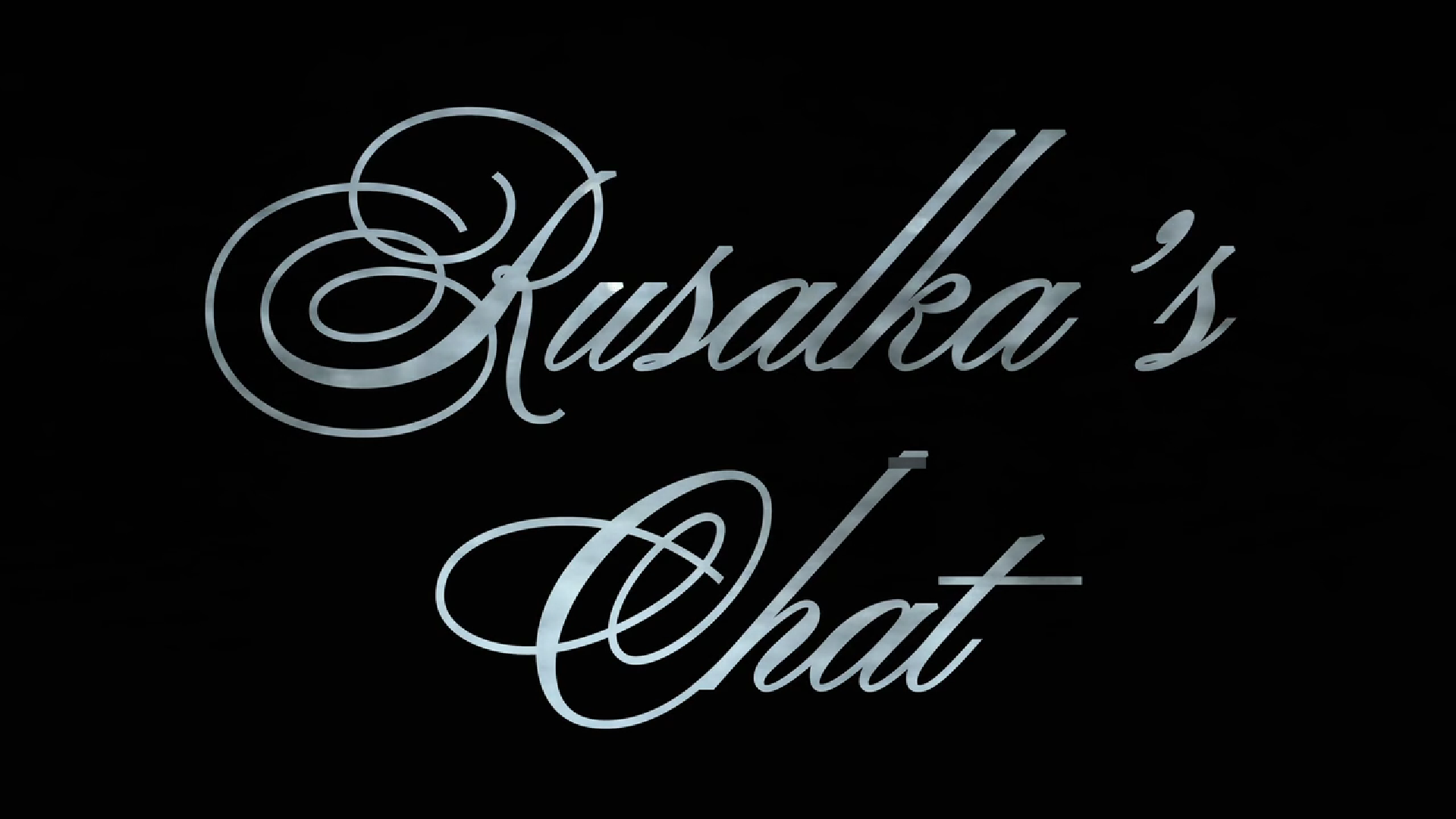 Rusalka’s Chat