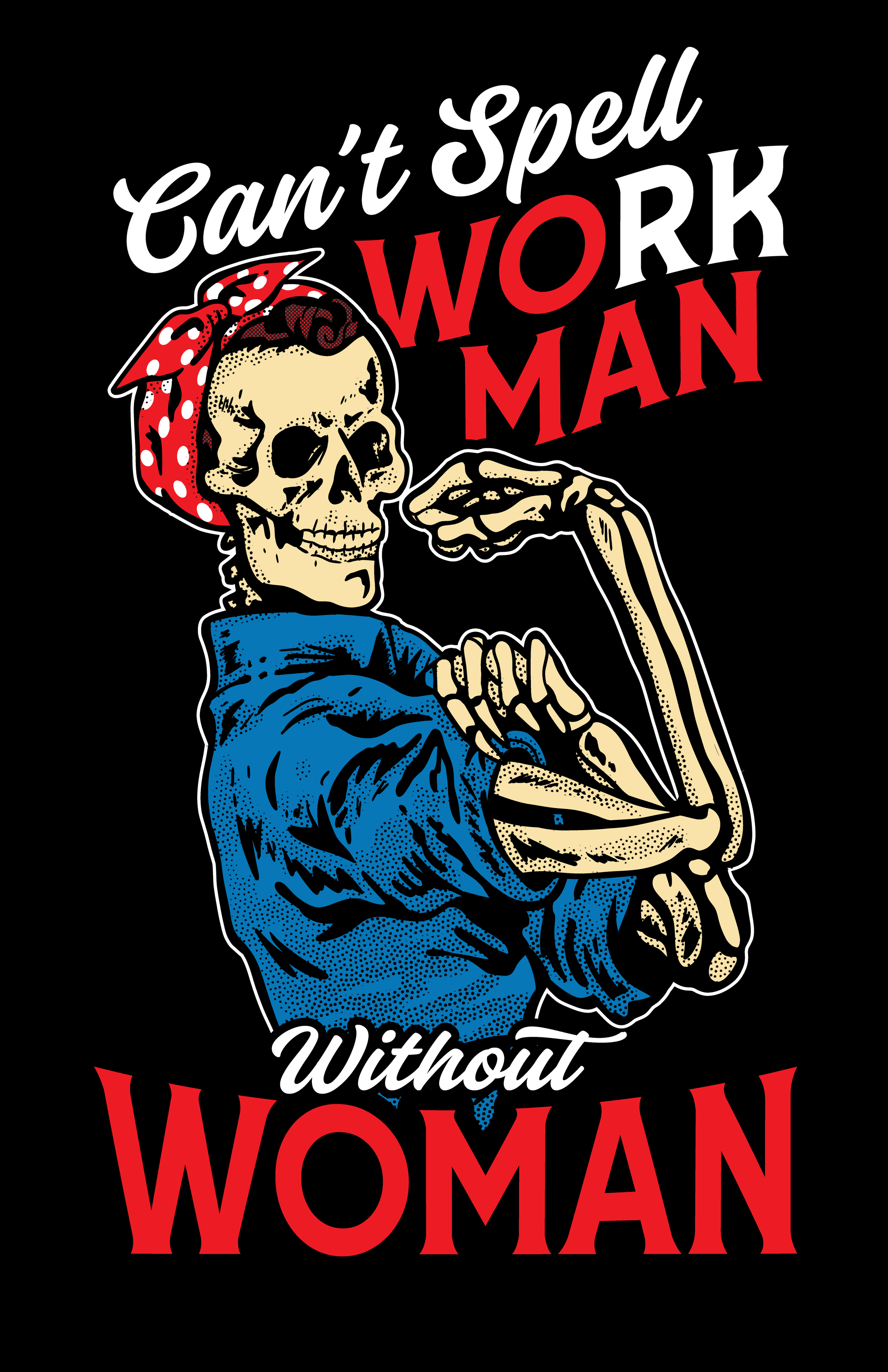 A skeleton woman wearing a red polka dot headscarf and a blue shirt, flexing her arm with the phrase 'Can't Spell Work Without Woman' in stylized white and red text on a black background.
