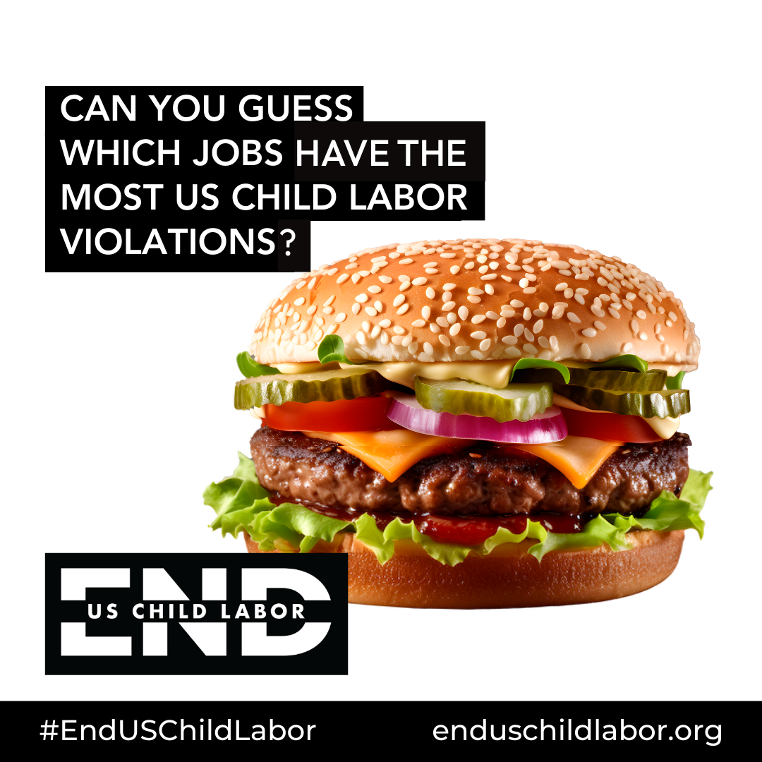 Social media image for the End US Child Labor campaign with a burger featuring lettuce, tomato, pickles, onions, cheese, a beef patty, and a sesame seed bun. Text overlay says, 'Can you guess which jobs have the most US child labor violations?' 