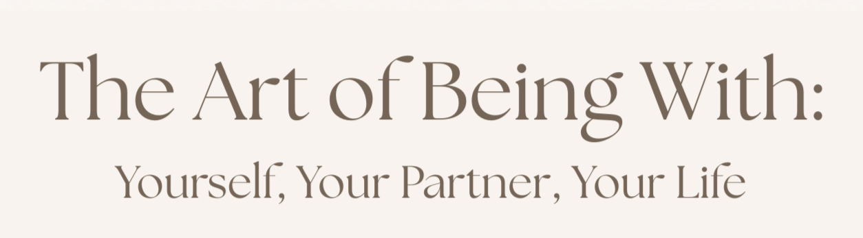Book cover titled "The Art of Being With: Yourself, Your Partner, Your Life" with a beige background and elegant font.