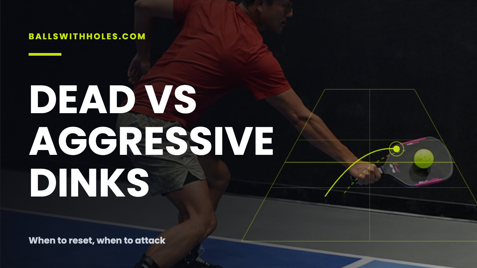 Pickleball Dinking Strategy: When to Play Dead and When to Attack