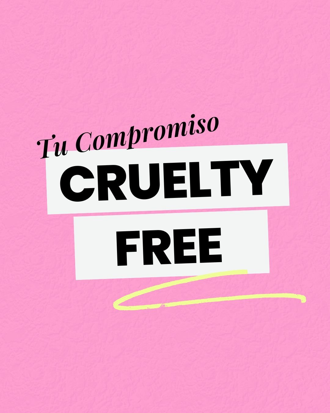 Mensaje en cartel rosa con texto en negro que dice 'Tu compromiso cruelty free' y una línea amarilla debajo.