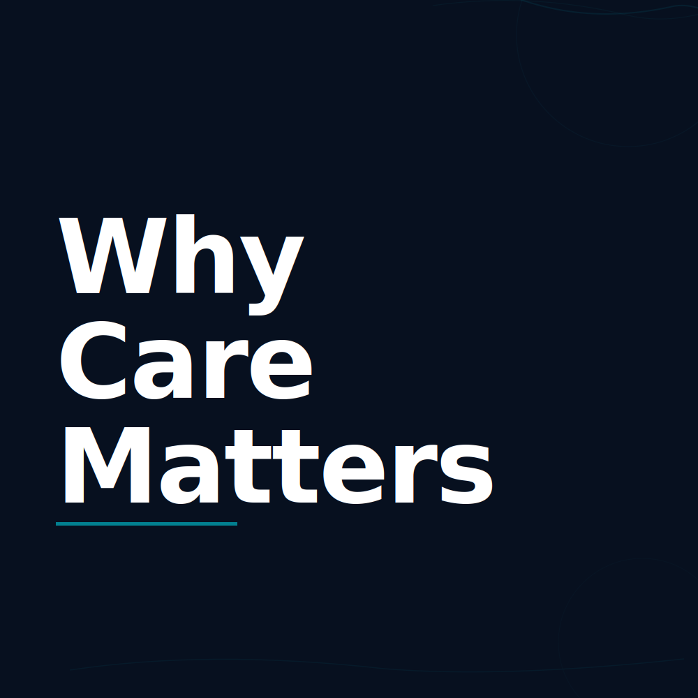 WHY CARE MATTERS