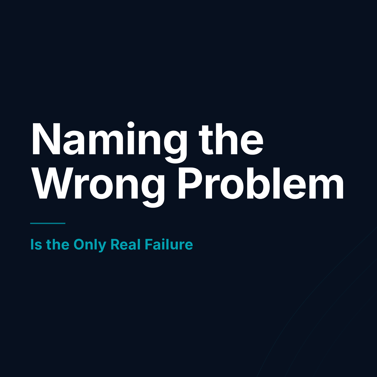 Naming The Wrong Problem Is The Only Real Failure