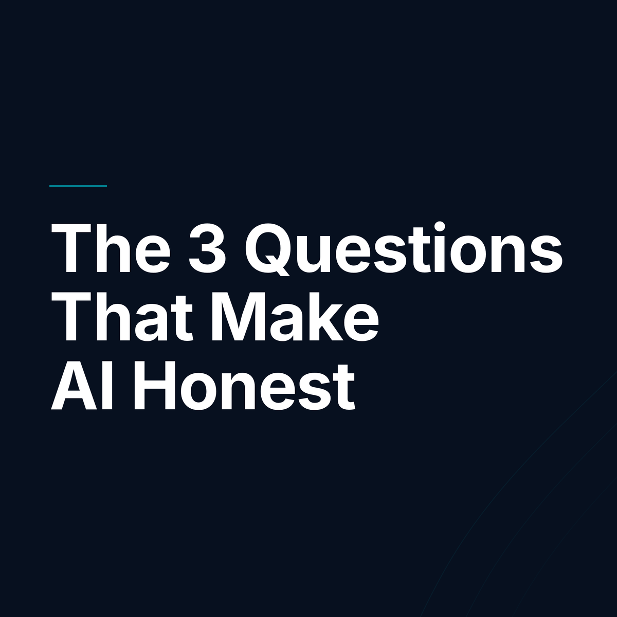 The 3 Questions That Make AI Honest
