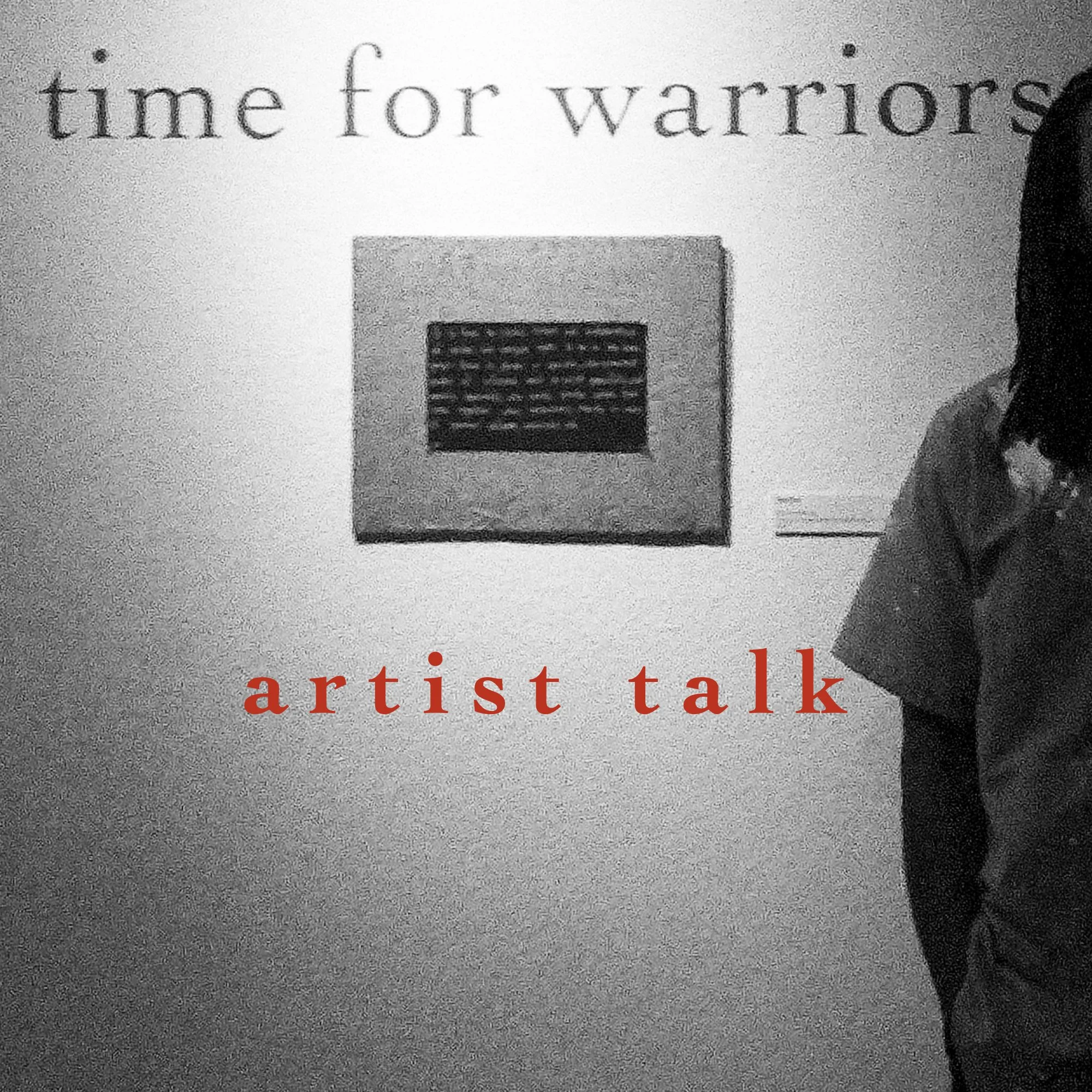 time for warriors, artist talk