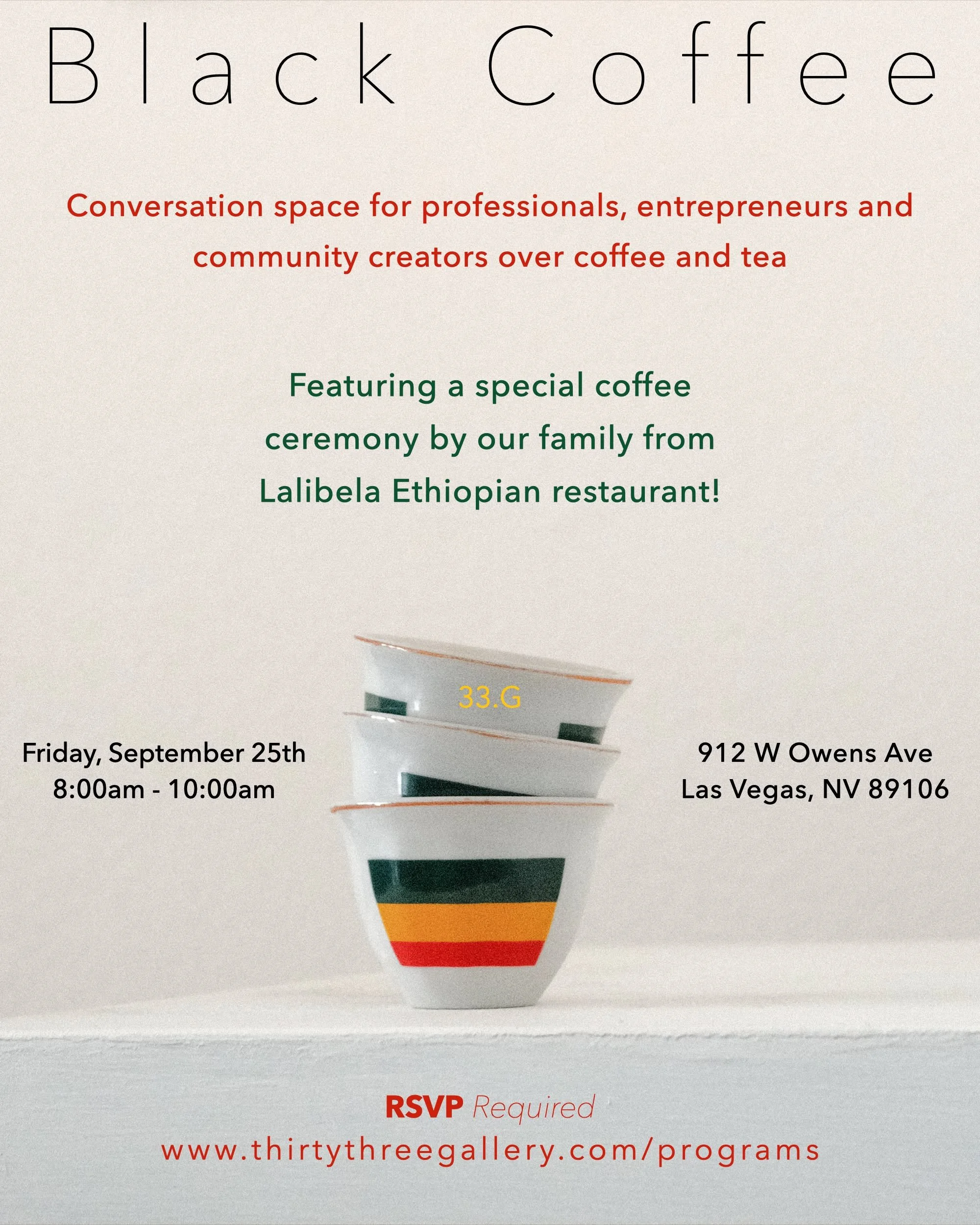 BLACK COFFEE - Ethiopian Coffee Edition
Friday, September 25 &middot; 8-10 AM
33.G &middot; LV.NV &middot; 89106

This month, our family from the newly opened @lalibelaethiopianrestaurant702 joins us for a traditional Ethiopian coffee experience, a r