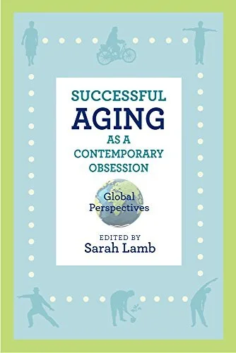 (editor)
Rutgers University Press 2017

In recent decades, the North American public has pursued an inspirational vision of successful aging—striving through medical technique and individual effort to eradicate the declines, vulnerabilities, and depe