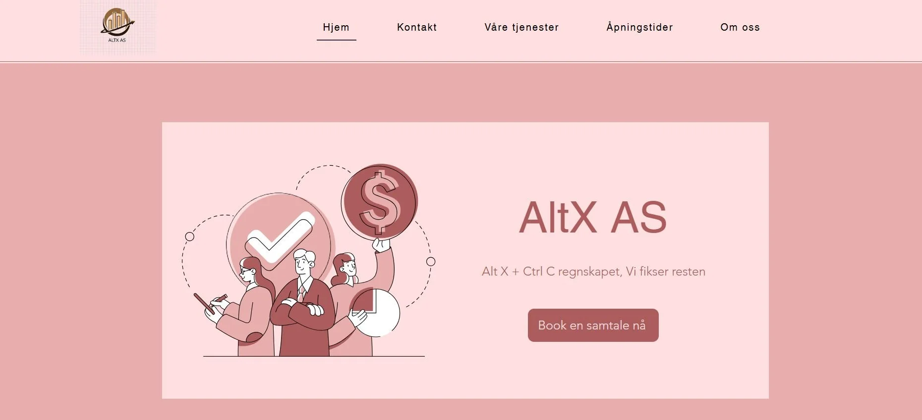 Screenshot of a website with pink background. At the top, there is a logo with a building icon and the text "ALT X AS." Menu options include Hjem, Kontakt, Våre tjenester, Åpningstider, Om oss. The main section has an illustration of three people discussing finance, with symbols of a check mark, dollar sign, and revenue chart. Text reads "AltX AS. Alt X + Ctrl C regnskapet, Vi fikser resten." There is a button labeled "Book en samtale nå."