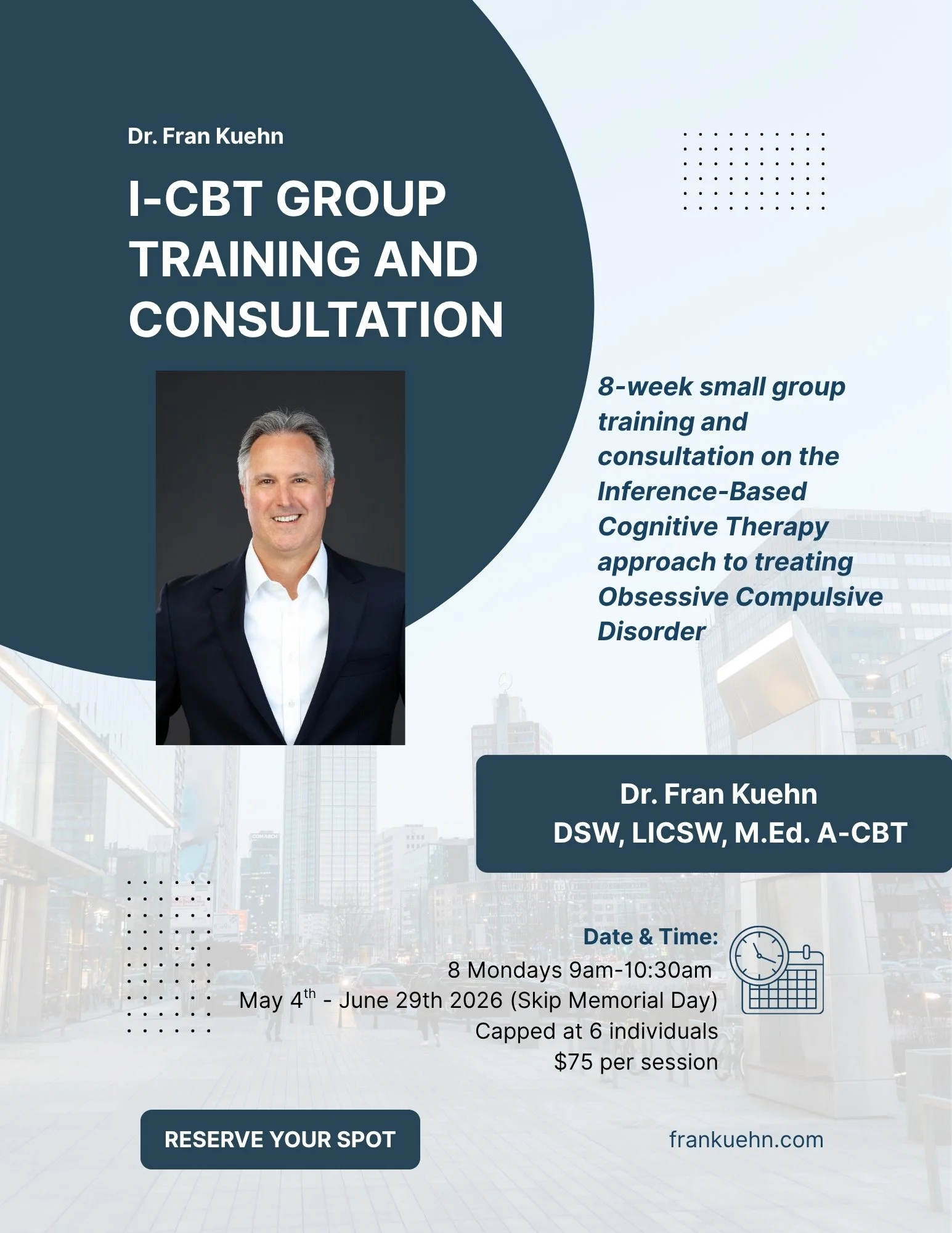 Flyer for Dr. Fran Kuehn's I-CBT group training and consultation, including details about the 8-week small group training on Inference-Based Cognitive Therapy for Obsessive Compulsive Disorder, scheduled on Mondays from 9 am to 10:30 am between May 4th and June 29th, 2026, excluding Memorial Day, capped at six participants, costing $75 per session, with a note to reserve your spot and the website frankuehn.com.