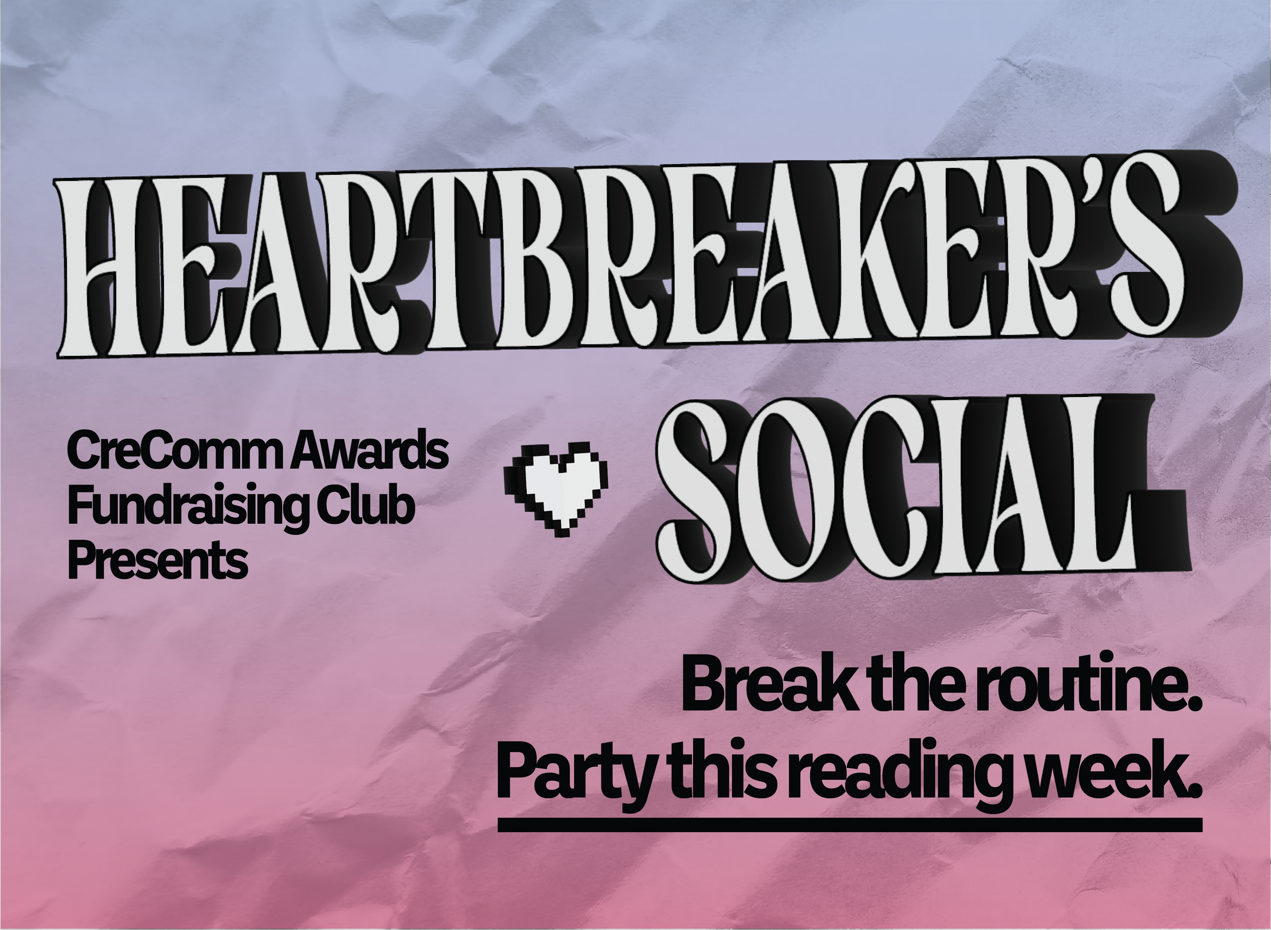 A promotional poster for an event titled "Heartbreakers Social" featuring a crumpled background with pink and purple hues. It includes the logos of CreComm Awards and Fundraising Club. The poster has bold black and white text with a pixelated heart icon, encouraging breaking routines and partying this week.