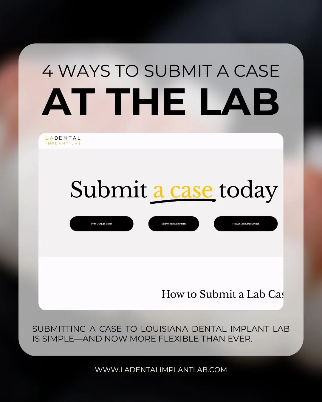 Submitting a case to LA Dental Implant Lab has never been more flexible.

Our new website makes it easy to choose the workflow that best fits your practice from the &ldquo;Submit a Case&rdquo; section, where you&rsquo;ll find everything you need in o
