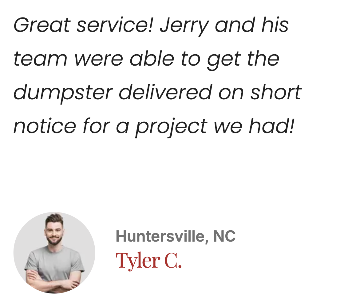 Testimonial text praising Jerry and his team for successful dumpster delivery for a project, with a photo of a young man with a light gray t-shirt and crossed arms, and location Huntsville, NC.
