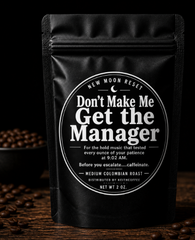 Don't Make Me Get the Manager Coffee - Colombian Medium Roast - Fresh Roasted - Net WT 2 oz
