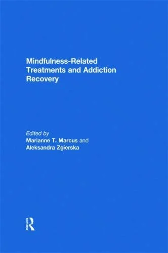 Cover of a book titled 'Mindfulness-Related Treatments and Addiction Recovery,' edited by Marianne T. Marcus and Aleksandra Zgierska.