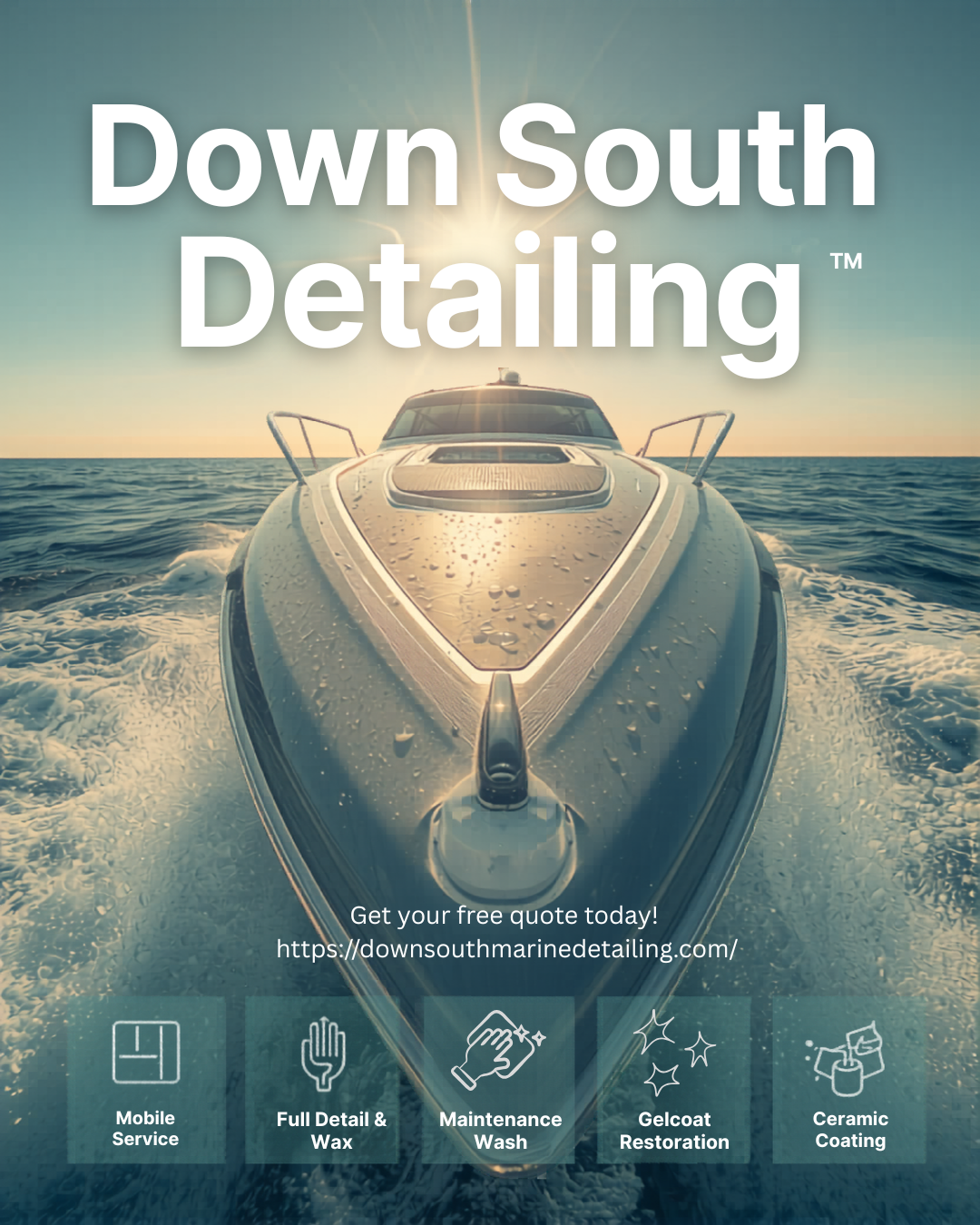 A yacht moving on the water with water droplets on its surface, sunlight shining from behind, promoting Down South Detailing services that include mobile service, full detail and wax, maintenance wash, gelcoat restoration, and ceramic coating.