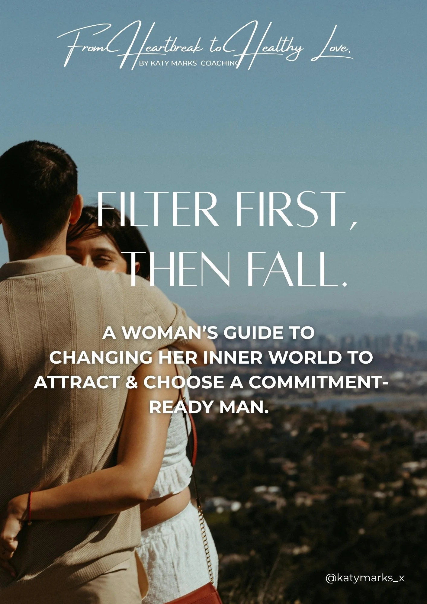 Filter first, then Fall: A Woman's Guide  to changing her inner world to attract & choose a better man.